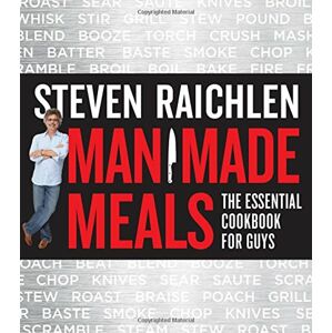 Workman Publishing Steven Raichlen - Man Made Meals: The Essential Cookbook for Guys